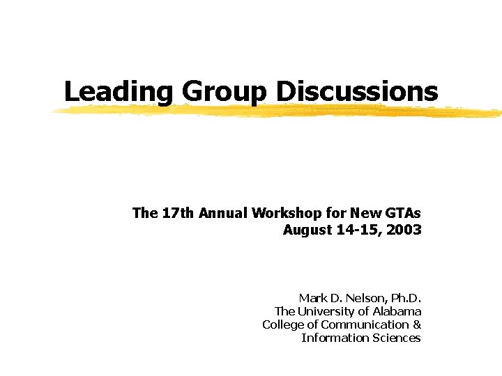 Leading Group Discussions The 17 th Annual Workshop for New GTAs August 14 -15,