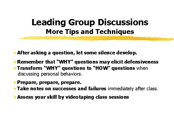 Leading Group Discussions More Tips and Techniques ØAfter asking a question, let some silence