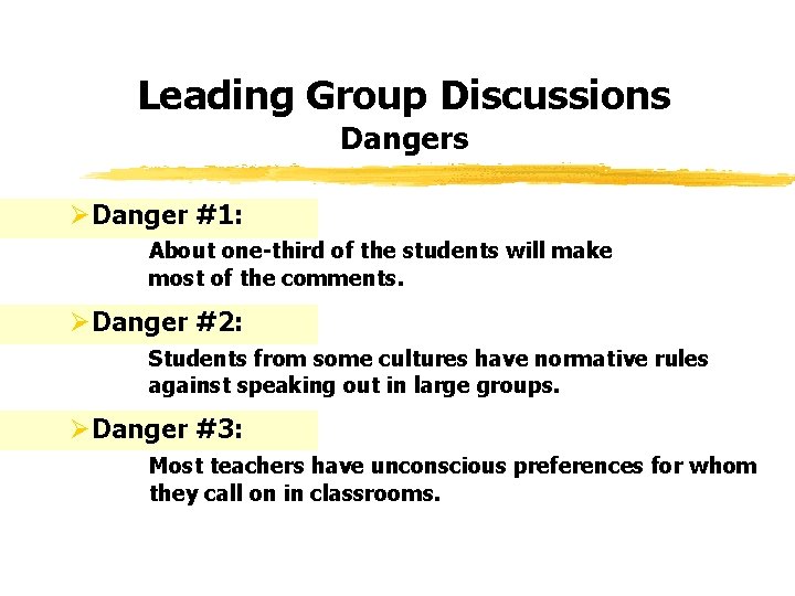 Leading Group Discussions Dangers ØDanger #1: About one-third of the students will make most