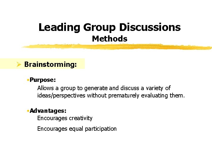 Leading Group Discussions Methods Ø Brainstorming: • Purpose: Allows a group to generate and