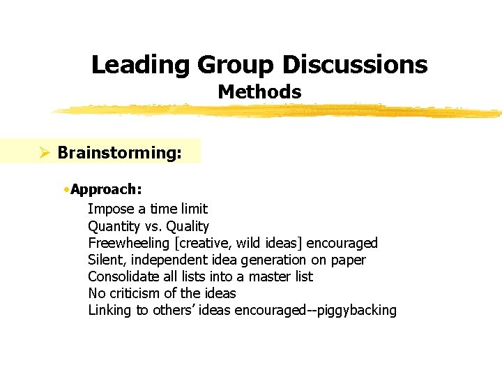 Leading Group Discussions Methods Ø Brainstorming: • Approach: Impose a time limit Quantity vs.