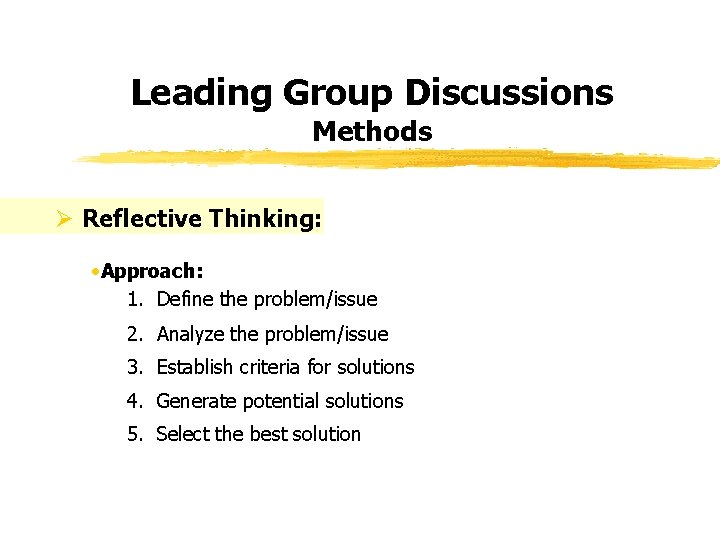 Leading Group Discussions Methods Ø Reflective Thinking: • Approach: 1. Define the problem/issue 2.