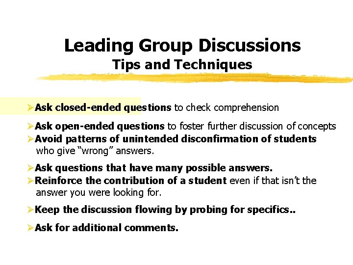 Leading Group Discussions Tips and Techniques ØAsk closed-ended questions to check comprehension ØAsk open-ended