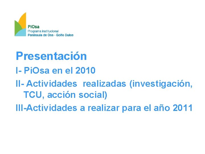 Presentación I- Pi. Osa en el 2010 II- Actividades realizadas (investigación, TCU, acción social)