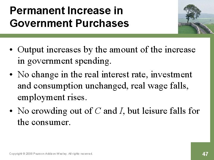 Permanent Increase in Government Purchases • Output increases by the amount of the increase