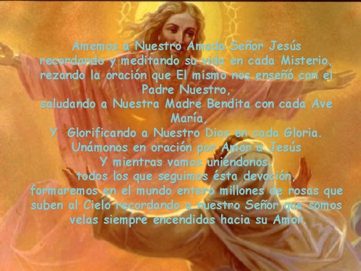 Amemos a Nuestro Amado Señor Jesús recordando y meditando su vida en cada Misterio,