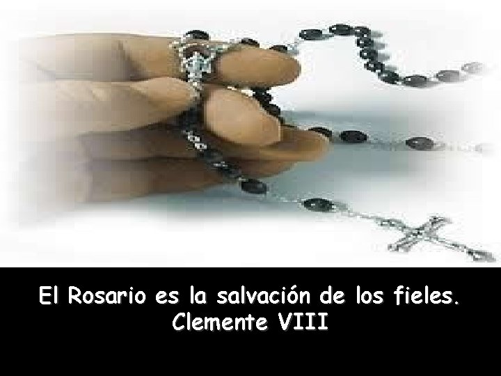 El Rosario es la salvación de los fieles. Clemente VIII 