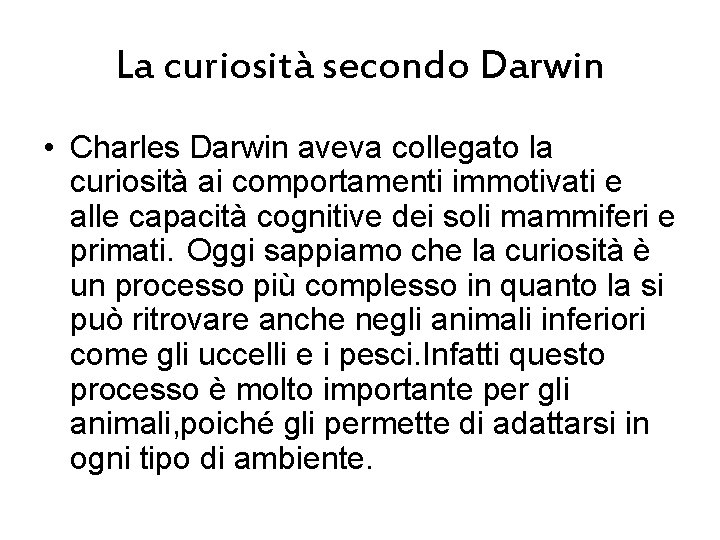 La curiosità secondo Darwin • Charles Darwin aveva collegato la curiosità ai comportamenti immotivati