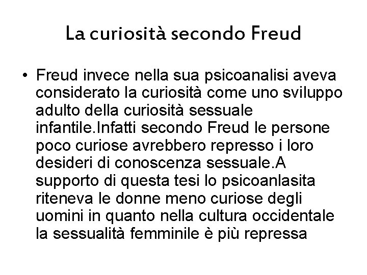 La curiosità secondo Freud • Freud invece nella sua psicoanalisi aveva considerato la curiosità