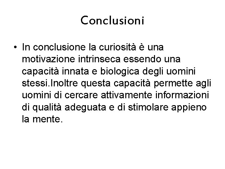 Conclusioni • In conclusione la curiosità è una motivazione intrinseca essendo una capacità innata