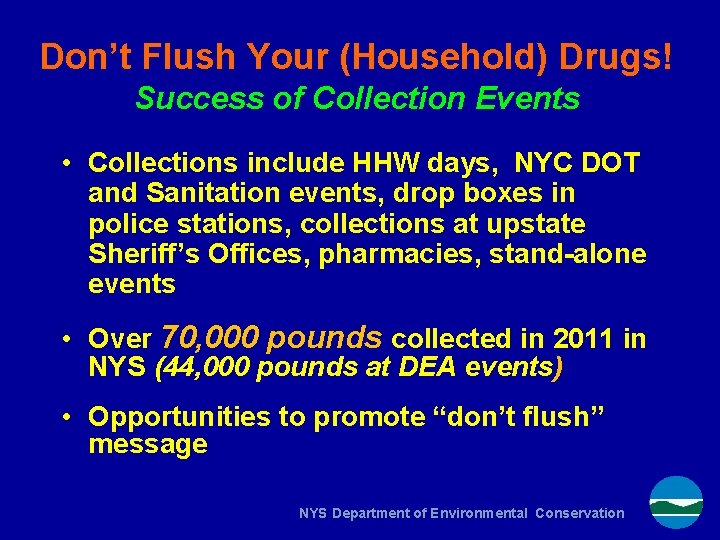 Don’t Flush Your (Household) Drugs! Success of Collection Events • Collections include HHW days,