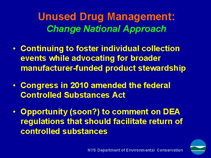 Unused Drug Management: Change National Approach • Continuing to foster individual collection events while