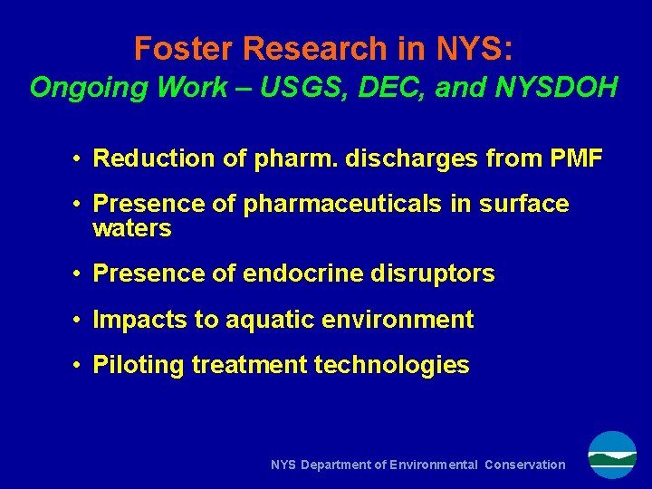 Foster Research in NYS: Ongoing Work – USGS, DEC, and NYSDOH • Reduction of