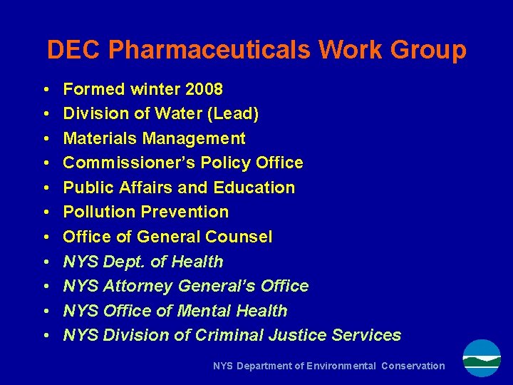 DEC Pharmaceuticals Work Group • • • Formed winter 2008 Division of Water (Lead)
