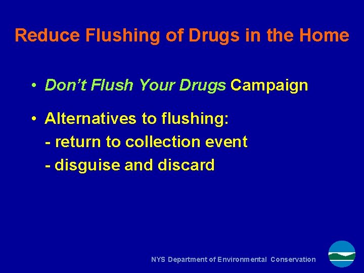 Reduce Flushing of Drugs in the Home • Don’t Flush Your Drugs Campaign •