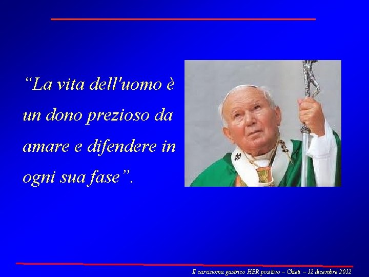 “La vita dell'uomo è un dono prezioso da amare e difendere in ogni sua