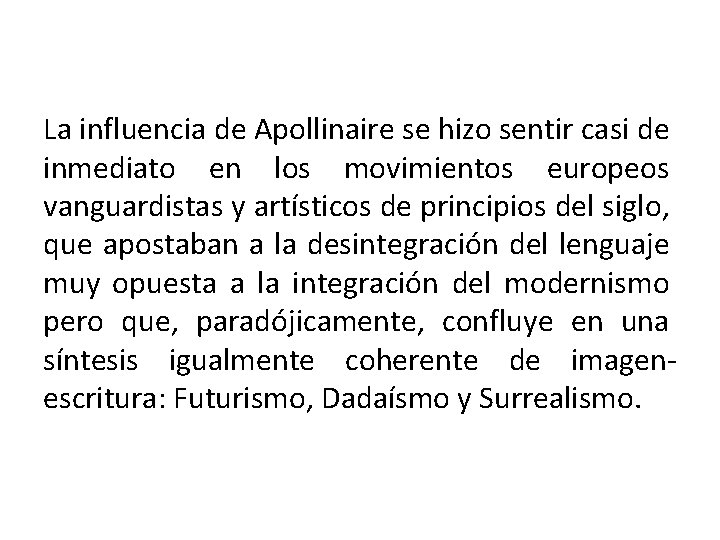 La influencia de Apollinaire se hizo sentir casi de inmediato en los movimientos europeos