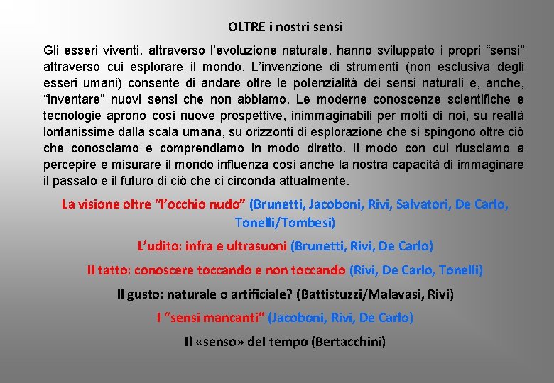 OLTRE i nostri sensi Gli esseri viventi, attraverso l’evoluzione naturale, hanno sviluppato i propri