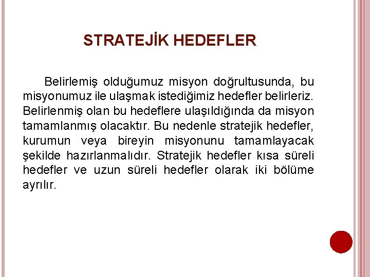 STRATEJİK HEDEFLER Belirlemiş olduğumuz misyon doğrultusunda, bu misyonumuz ile ulaşmak istediğimiz hedefler belirleriz. Belirlenmiş