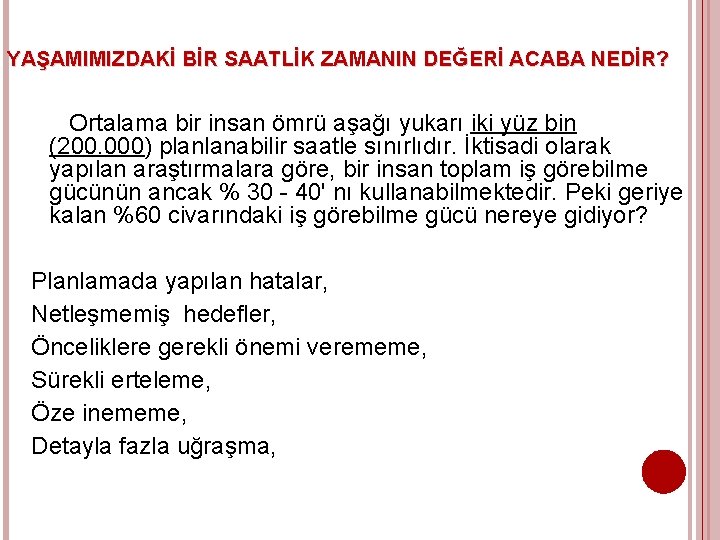 YAŞAMIMIZDAKİ BİR SAATLİK ZAMANIN DEĞERİ ACABA NEDİR? Ortalama bir insan ömrü aşağı yukarı iki