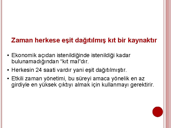 Zaman herkese eşit dağıtılmış kıt bir kaynaktır • Ekonomik açıdan istenildiğinde istenildiği kadar bulunamadığından