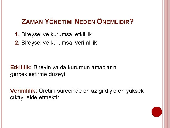 ZAMAN YÖNETIMI NEDEN ÖNEMLIDIR? 1. Bireysel ve kurumsal etkililik 2. Bireysel ve kurumsal verimlilik