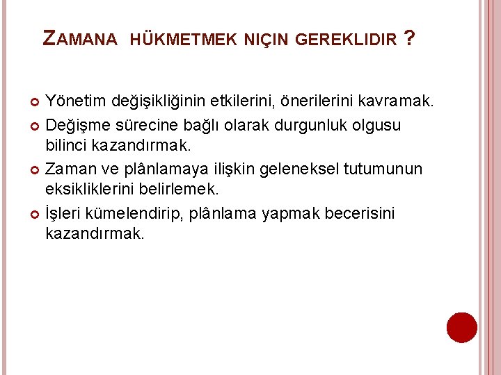 ZAMANA HÜKMETMEK NIÇIN GEREKLIDIR ? Yönetim değişikliğinin etkilerini, önerilerini kavramak. Değişme sürecine bağlı olarak