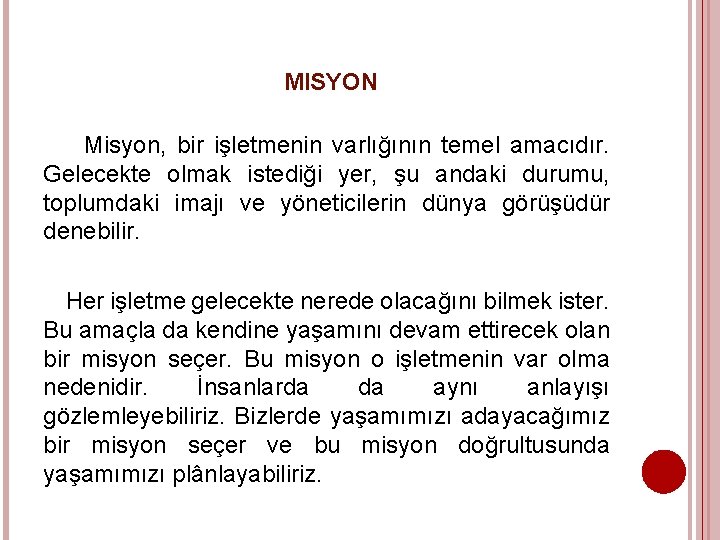 MISYON Misyon, bir işletmenin varlığının temel amacıdır. Gelecekte olmak istediği yer, şu andaki durumu,