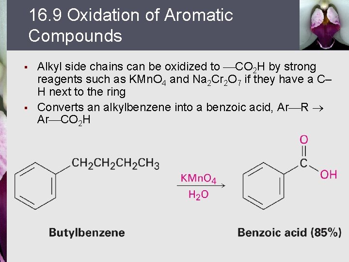 16. 9 Oxidation of Aromatic Compounds § § Alkyl side chains can be oxidized