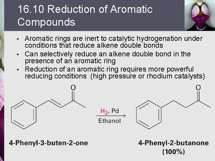 16. 10 Reduction of Aromatic Compounds § § § Aromatic rings are inert to