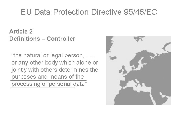 EU Data Protection Directive 95/46/EC Article 2 Definitions – Controller “the natural or legal