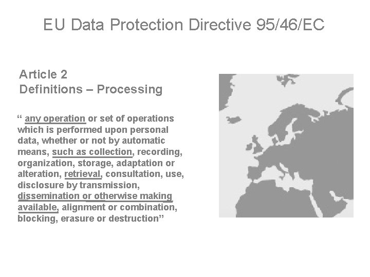 EU Data Protection Directive 95/46/EC Article 2 Definitions – Processing “ any operation or