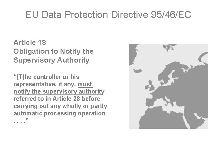 EU Data Protection Directive 95/46/EC Article 18 Obligation to Notify the Supervisory Authority “[T]he