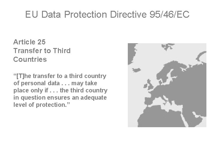 EU Data Protection Directive 95/46/EC Article 25 Transfer to Third Countries “[T]he transfer to