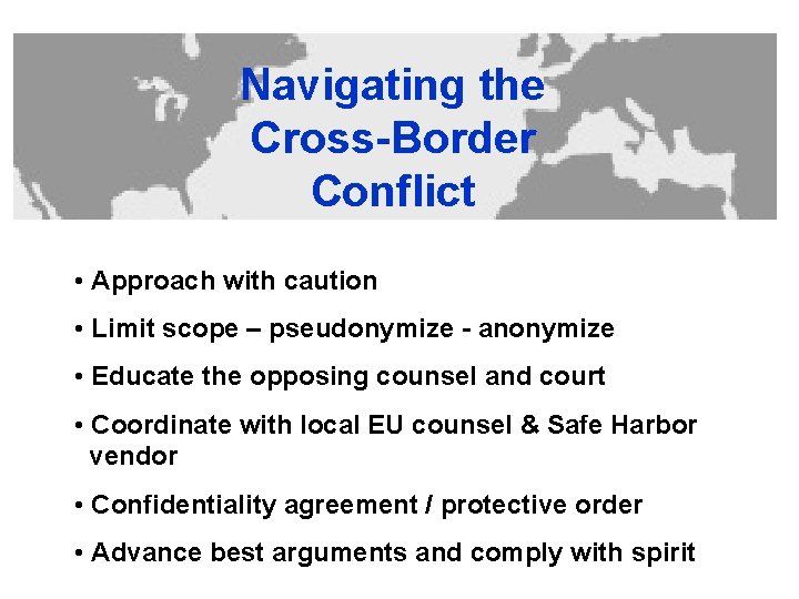 Navigating the Cross-Border Conflict • Approach with caution • Limit scope – pseudonymize -