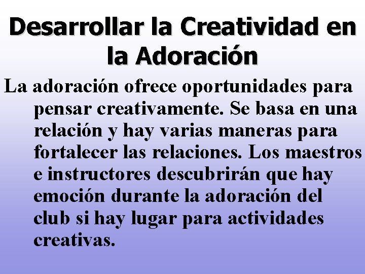 Desarrollar la Creatividad en la Adoración La adoración ofrece oportunidades para pensar creativamente. Se