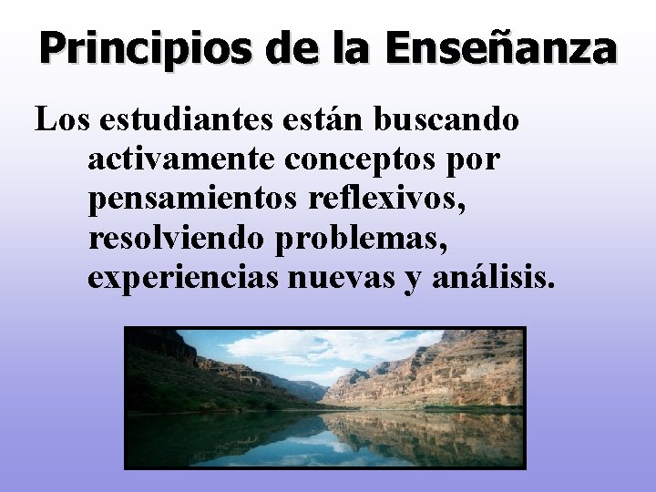 Principios de la Enseñanza Los estudiantes están buscando activamente conceptos por pensamientos reflexivos, resolviendo