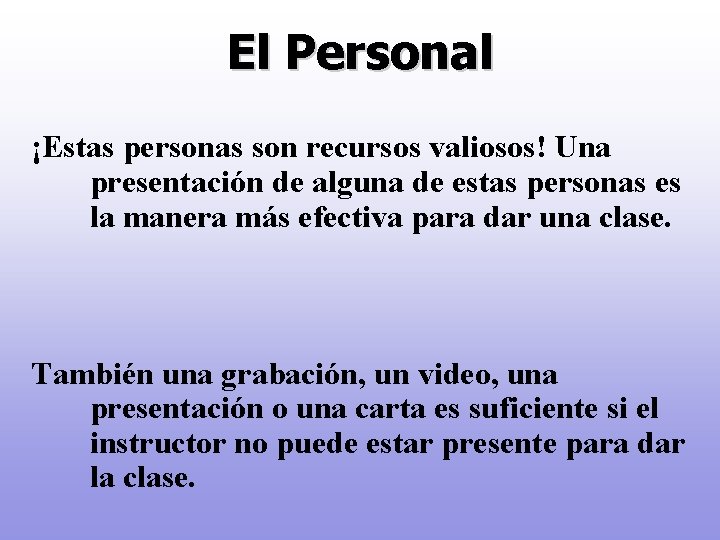El Personal ¡Estas personas son recursos valiosos! Una presentación de alguna de estas personas