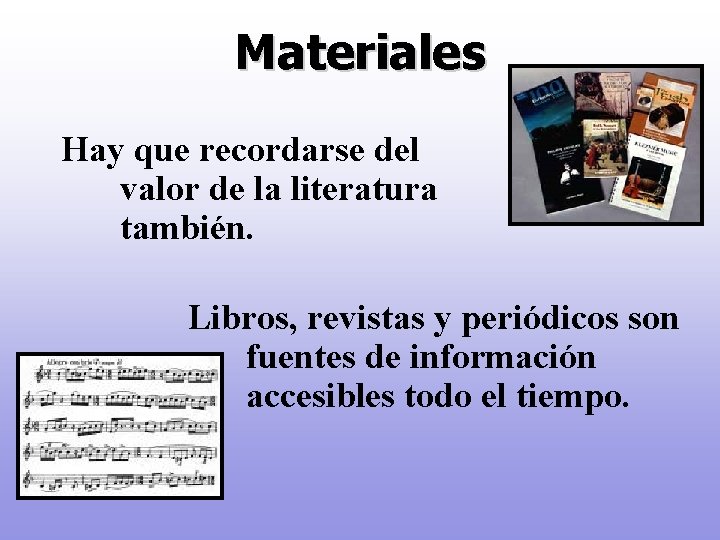 Materiales Hay que recordarse del valor de la literatura también. Libros, revistas y periódicos