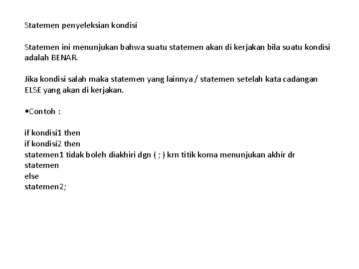 Statemen penyeleksian kondisi Statemen ini menunjukan bahwa suatu statemen akan di kerjakan bila suatu