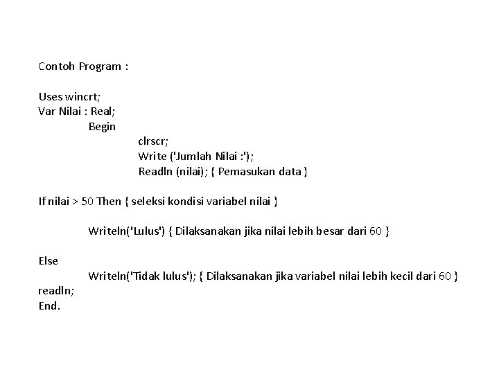 Contoh Program : Uses wincrt; Var Nilai : Real; Begin clrscr; Write ('Jumlah Nilai