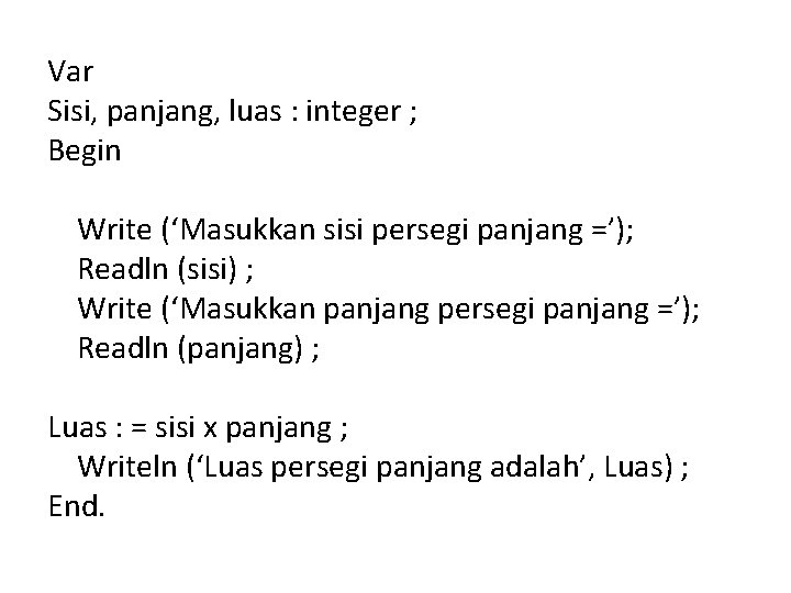 Var Sisi, panjang, luas : integer ; Begin Write (‘Masukkan sisi persegi panjang =’);