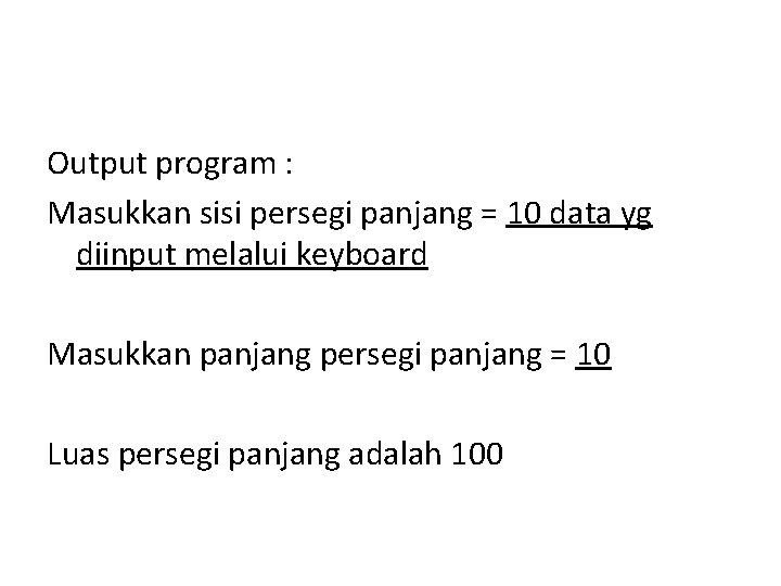 Output program : Masukkan sisi persegi panjang = 10 data yg diinput melalui keyboard