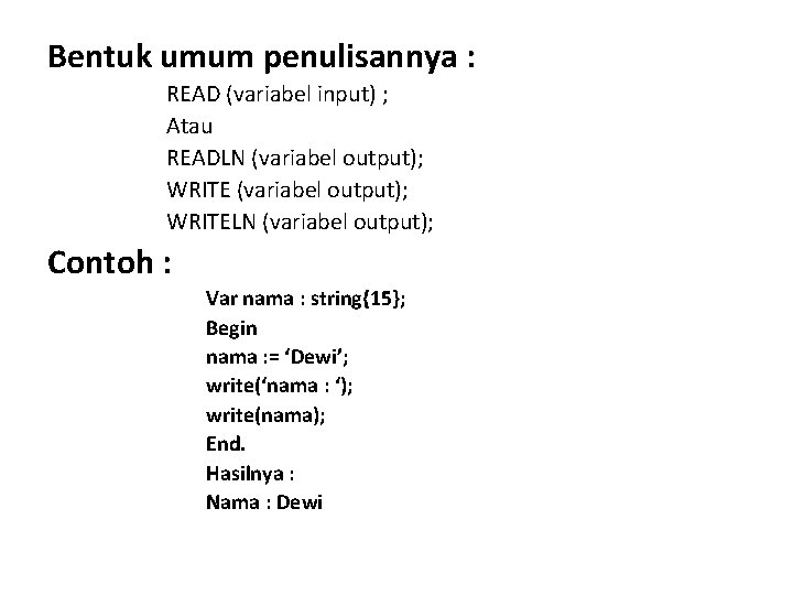 Bentuk umum penulisannya : READ (variabel input) ; Atau READLN (variabel output); WRITELN (variabel