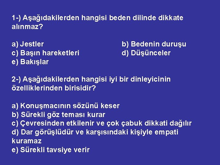 1 -) Aşağıdakilerden hangisi beden dilinde dikkate alınmaz? a) Jestler c) Başın hareketleri e)