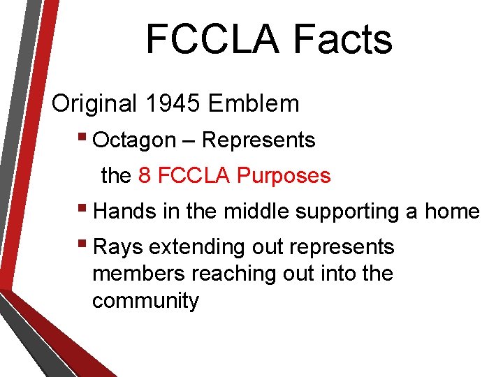 FCCLA Facts Original 1945 Emblem ▪ Octagon – Represents the 8 FCCLA Purposes ▪