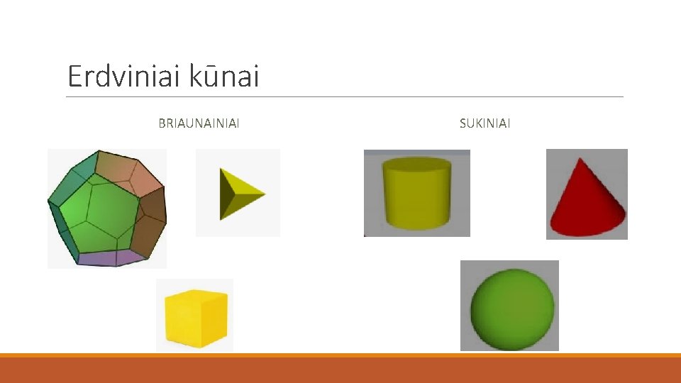 Erdviniai kūnai BRIAUNAINIAI SUKINIAI 