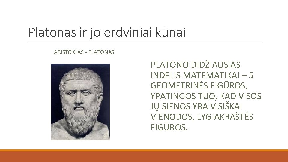 Platonas ir jo erdviniai kūnai ARISTOKLAS - PLATONAS PLATONO DIDŽIAUSIAS INDELIS MATEMATIKAI – 5