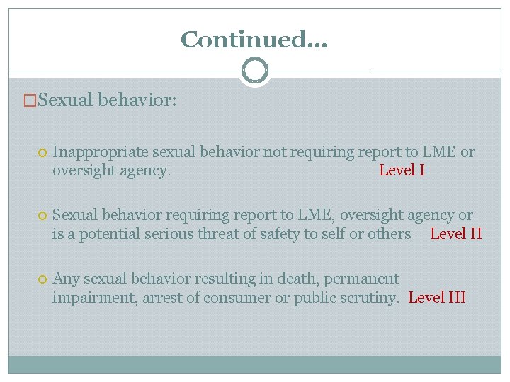 Continued… �Sexual behavior: Inappropriate sexual behavior not requiring report to LME or oversight agency. Continued… �Sexual behavior: Inappropriate sexual behavior not requiring report to LME or oversight agency.