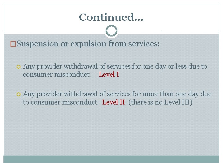 Continued… �Suspension or expulsion from services: Any provider withdrawal of services for one day Continued… �Suspension or expulsion from services: Any provider withdrawal of services for one day